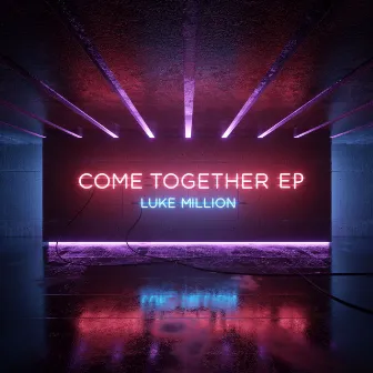 Come Together EP by Luke Million