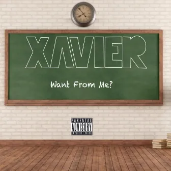 Want from Me? by Xavier