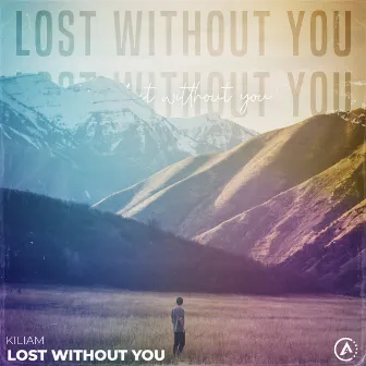 Lost Without You by KILIAM