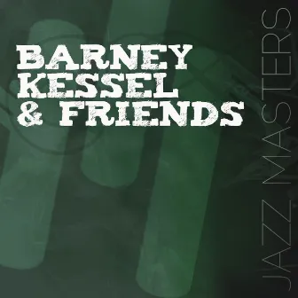 Jazz Masters: Barney Kessel & Friends by Barney Kessel