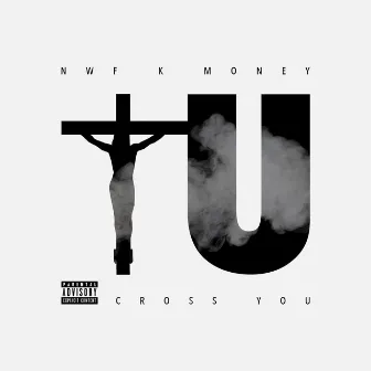 Cross You by NWF K Money