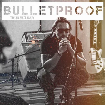 Bulletproof by Taylor McCluskey