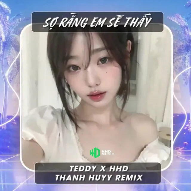 Sợ Rằng Em Sẽ Thấy (Thanh Huyy Remix)