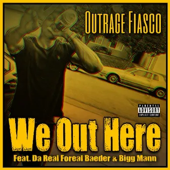 We Out Here by Outrage Fiasco