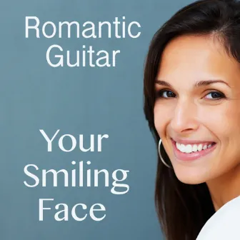 Romantic Acoustic Guitar Songs: Your Smiling Face by Instrumental Music Group