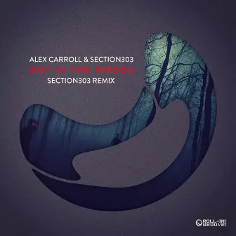 Out In The Woods (Section303 Remix) by Alex Carroll