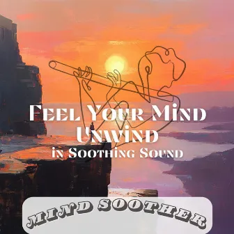 Feel Your Mind Unwind in Soothing Sound by 