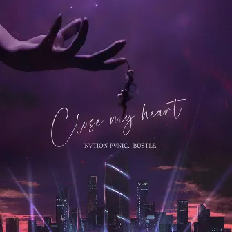 Close My Heart by NVTION PVNIC