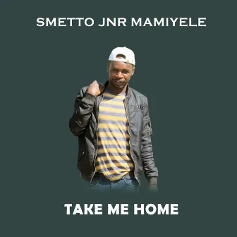 Take Me Home by Smetto Jnr Mamiyele