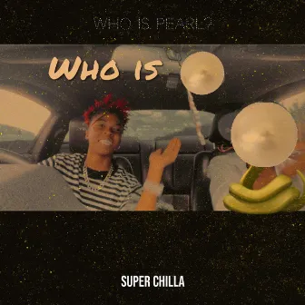 Who Is Pearl? by Super Chilla