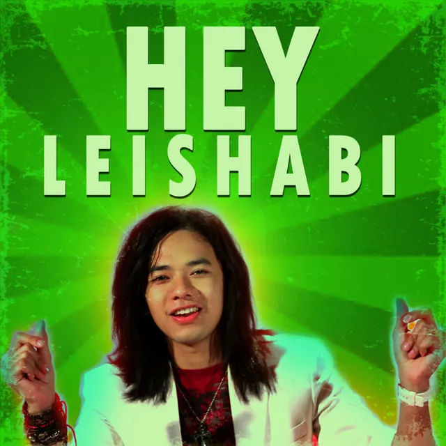 HEY LEISHABI