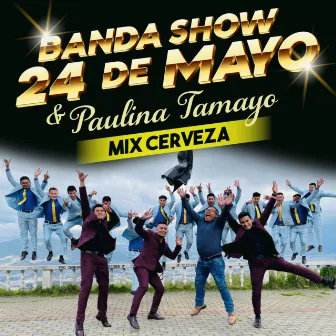 Mix Cerveza: Ven para Amarte / Tomando Cerveza by Banda Show 24 de Mayo de Patate