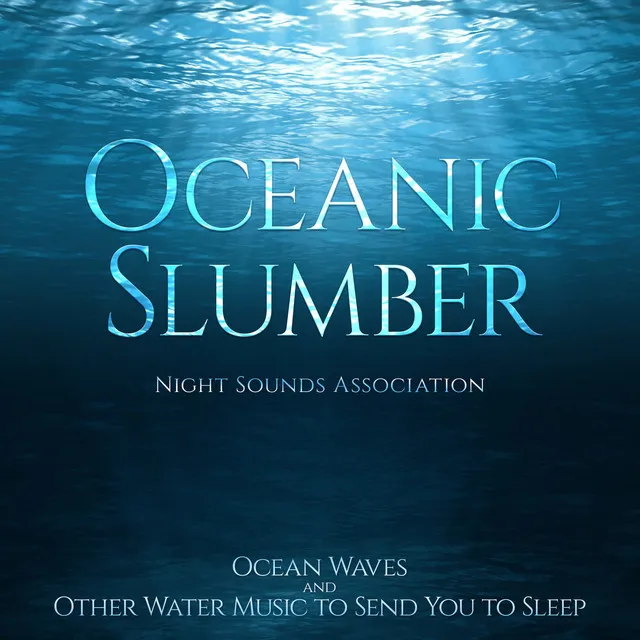 Oceanic Slumber (Ocean Waves and Other Water Music to Send You to Sleep)