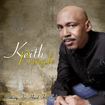 Nothing Too Hard For God by Keith Pringle