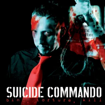 Bind, Torture, Kill by Suicide Commando