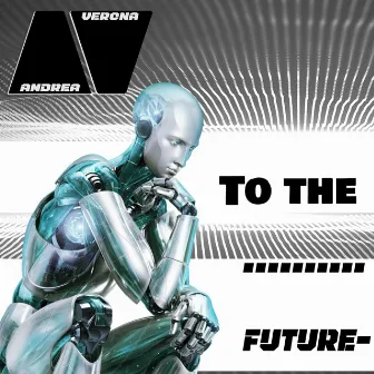 To the Future by Andrea Verona