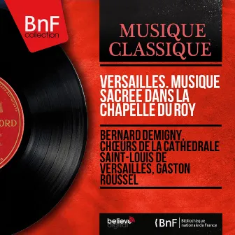 Versailles. Musique sacrée dans la chapelle du roy (Live, Mono Version) by Gaston Roussel