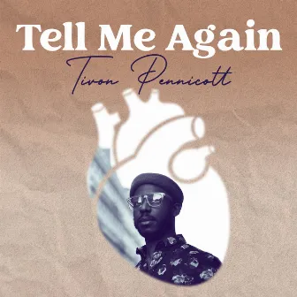 Tell Me Again by Tivon Pennicott