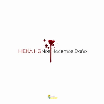 Nos Hacemos Daño by Hiena HG