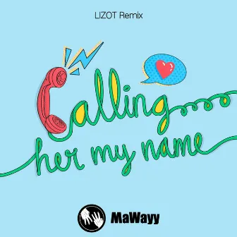 Calling Her My Name (LIZOT Remixes) by MaWayy