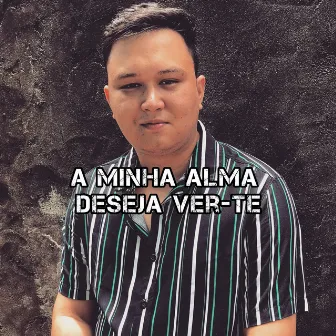 A Minha Alma Deseja Ver-Te by Josias Marques