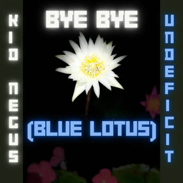 Bye Bye (Blue Lotus)