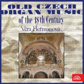 Brixi, Černohorský, Kuchař, Linek, Ryba, Seger: Old Czech Organ Music of the 18th Century by Vera Hermanova