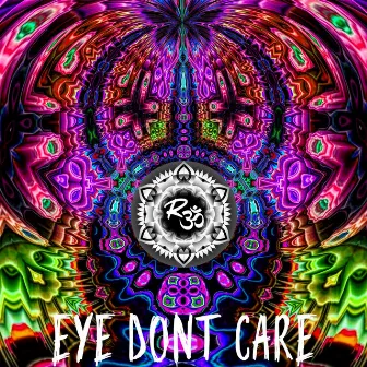 EYE DONT CARE by Ren3gade