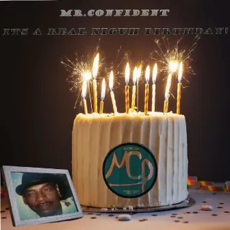 Its A Real Niguh Birthday by Mr.Confident