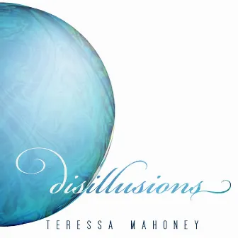 Disillusions by Teressa Mahoney