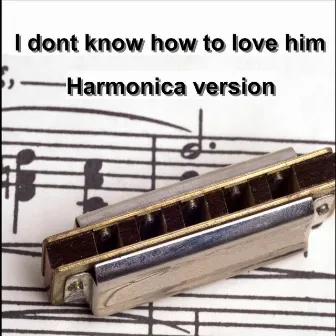 I Don't Know How To Love Him(Harmonica) - Single by Eddie Matthews