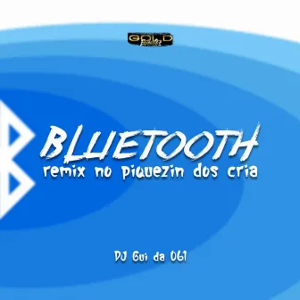 Bluetooth - Remix no Piquezin dos Cria by DJ Gui Da 061