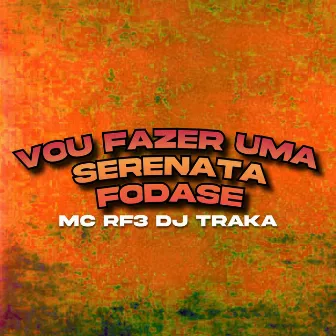 Vou Fazer uma Serenata Fodase by DJ TRAKA