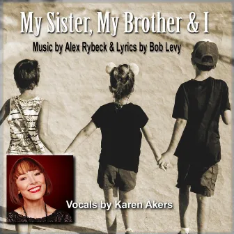 My Sister and Brother and I by Karen Akers