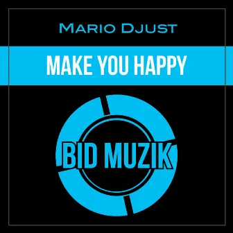 Make You Happy (Original Mix) by Mario Djust