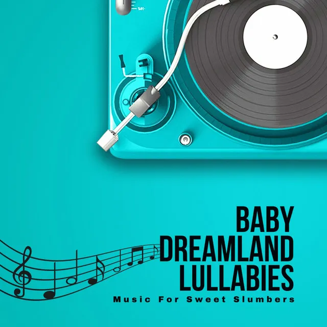 Baby Dreamland Lullabies: Music For Sweet Slumbers