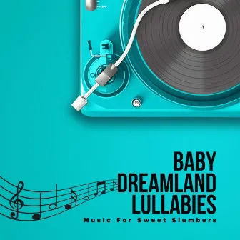 Baby Dreamland Lullabies: Music For Sweet Slumbers by Little Dreamer