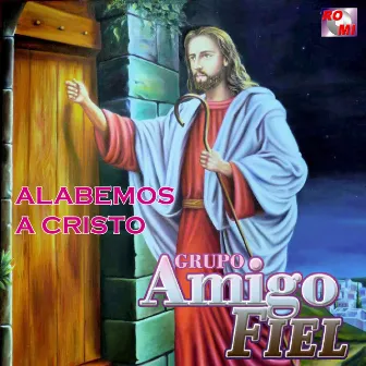 Alabemos a Cristo by Grupo Amigo Fiel