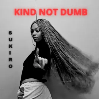 KIND NOT DUMB by Sukiro