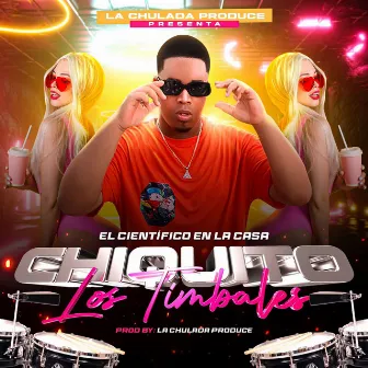 El Cientifico en la casa,Chiquito los timbales by La Chulada Producer