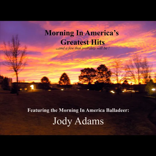 Morning in America's Greatest Hits ..and a few that probably will be !