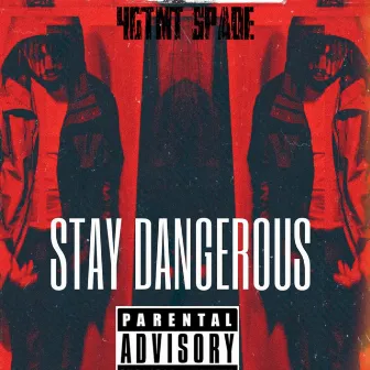 Stay Dangerous by 4GTMT Spade