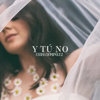 Y TÚ NO by Fátima Domínguez