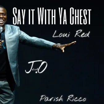 Say It With Ya Chest by Loui Red