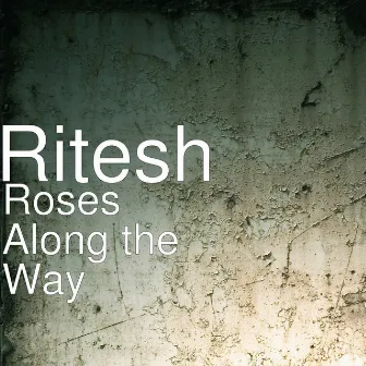 Roses Along the Way by Ritesh