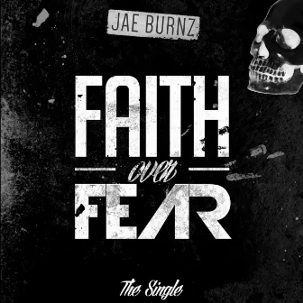 Faith Over Fear by Jae Burnz