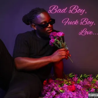 Bad Boy, Fuck Boy, Love... by B Raji