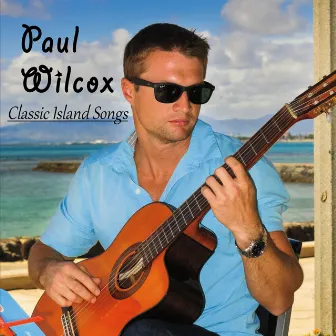 Classic Island Songs by Paul Wilcox