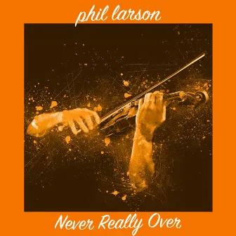 Never Really Over (Instrumental) by Phil Larson