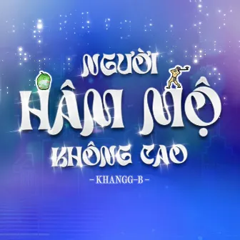 Người Hâm Mộ Không Cao by KhangG-B